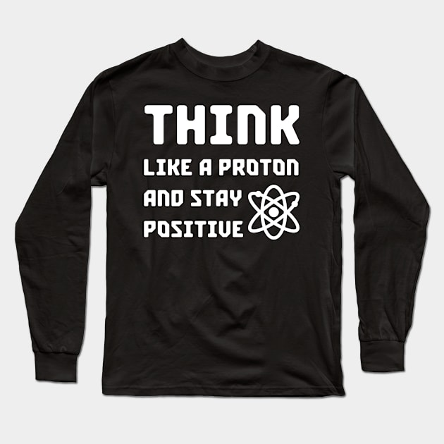 The Universe is Made of Protons, neutrons, electrons and morons - Science Essential Gift Long Sleeve T-Shirt by Diogo Calheiros